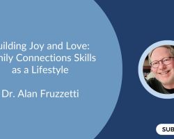 Building Joy and Love - Family Connections Skills as a Lifestyle Building Joy and Love - Family Connections Skills as a Lifestyle
